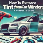 How to Remove Tint from Car Windows