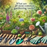 What Are the 20 Most Common Gardening Tools